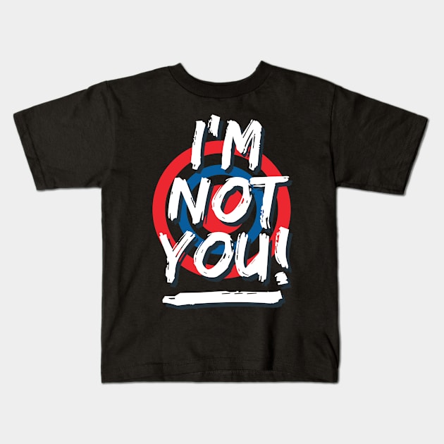 I'm not you Kids T-Shirt by Teefold